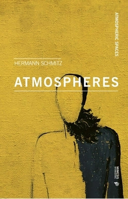 Atmospheres: With an Introduction by Tonino Griffero by Schmitz, Hermann
