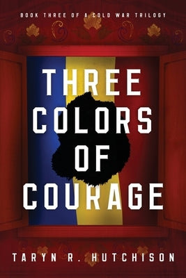 Three Colors of Courage by Hutchison, Taryn R.