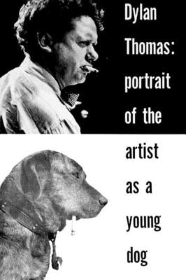 Portrait of the Artist as a Young Dog: Stories by Thomas, Dylan
