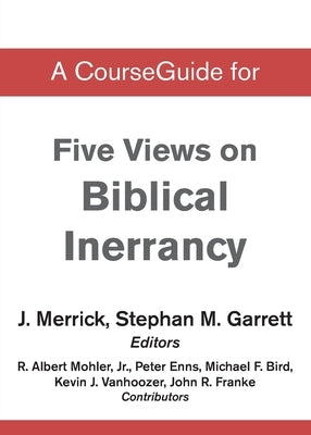A CourseGuide for Five Views on Biblical Inerrancy by Zondervan Academic