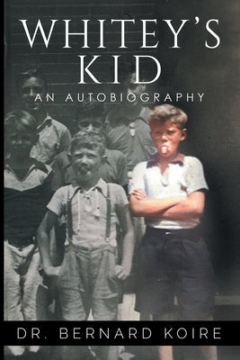 Whitey's Kid: An Autobiography by Koire, Bernard