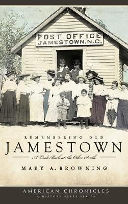 Remembering Old Jamestown: A Look Back at the Other South by Browning, Mary a.