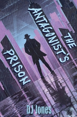 The Antagonist's Prison by Jones, Dj