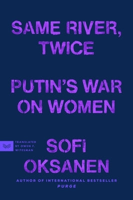 Same River, Twice: Putin's War on Women by Oksanen, Sofi