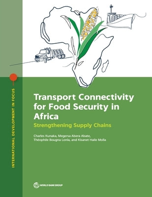 Transport Connectivity for Food Security in Africa: Strengthening Supply Chains by Kunaka, Charles