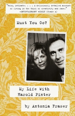 Must You Go?: My Life with Harold Pinter by Fraser, Antonia