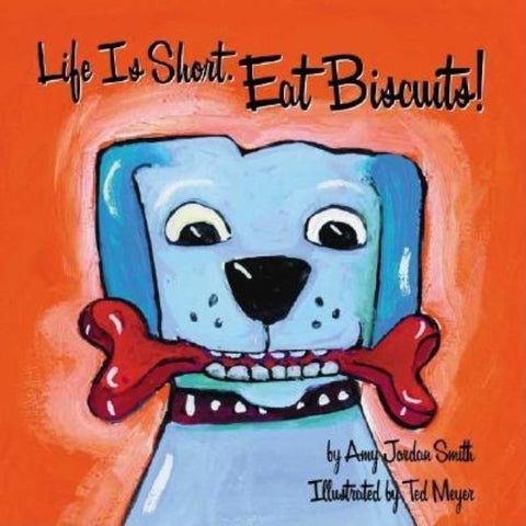 Life Is Short. Eat Biscuits! by Meyer, Ted