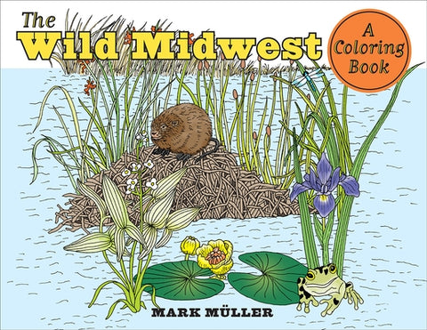 The Wild Midwest: A Coloring Book by Muller, Mark