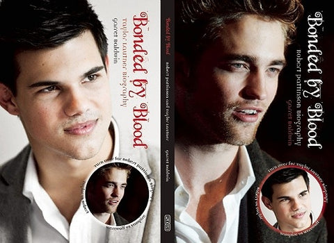 Bonded by Blood: Robert Pattinson and Taylor Lautner Biography by Baldwin, Garrett
