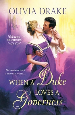 When a Duke Loves a Governess: Unlikely Duchesses by Drake, Olivia