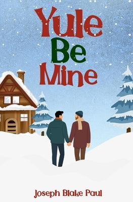 Yule Be Mine by Paul, Joseph Blake