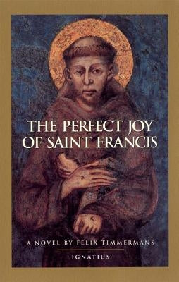 The Perfect Joy of St. Francis by Timmermans, Felix