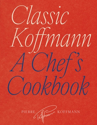 Classic Koffmann: A Chef's Cookbook by Koffmann, Pierre