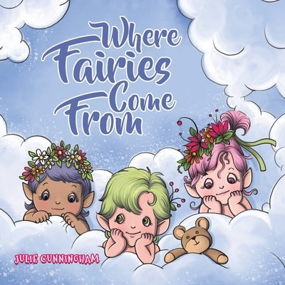 Where Fairies Come From by Cunningham, Julie