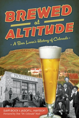 Brewed at Altitude: A Beer Lover's History of Colorado by Bock, Samuel