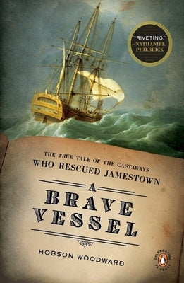 A Brave Vessel: The True Tale of the Castaways Who Rescued Jamestown by Woodward, Hobson
