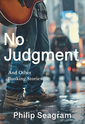 No Judgment: And Other Busking Stories by Seagram, Philip
