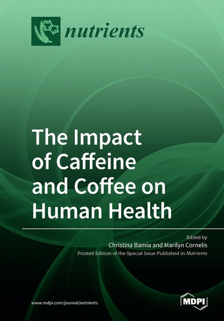 The Impact of Caffeine and Coffee on Human Health by Bamia, Christina