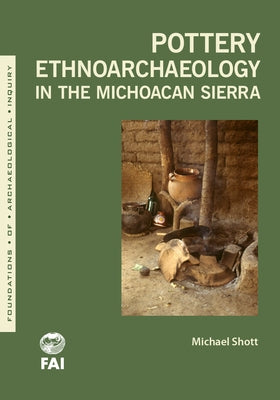 Pottery Ethnoarchaeology in the Michoacán Sierra by Shott, Michael J.