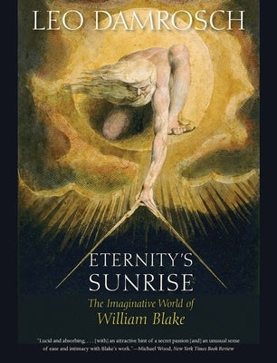 Eternity's Sunrise: The Imaginative World of William Blake by Damrosch, Leo