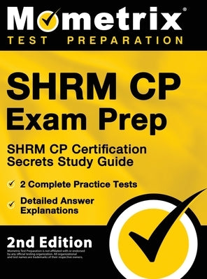SHRM CP Exam Prep - SHRM CP Certification Secrets Study Guide, 2 Complete Practice Tests, Detailed Answer Explanations: [2nd Edition] by Bowling, Matthew