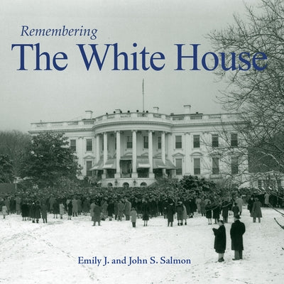 Remembering the White House by Salmon, Emily J.