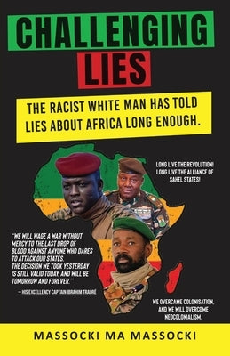 Challenging Lies: The racist White man has told lies about Africa long enough. by Massocki Ma Massocki