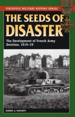 The Seeds of Disaster by Doughty, Robert a.