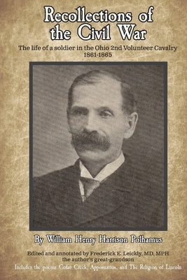 Recollections of the Civil War: The life of a soldier in the Ohio 2nd Volunteer Cavalry - 1861-1865 by Polhamus, William H. H.