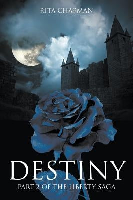 Destiny: Part 2 of the Liberty Saga by Chapman, Rita