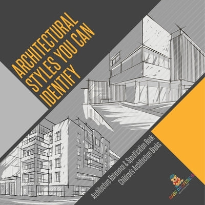 Architectural Styles You Can Identify - Architecture Reference & Specification Book Children's Architecture Books by Baby Professor
