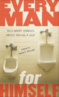 Every Man for Himself: Ten Short Stories About Being a Guy by Mercado, Nancy