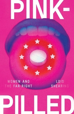 Pink-Pilled: Women and the Far Right by Shearing, Lois