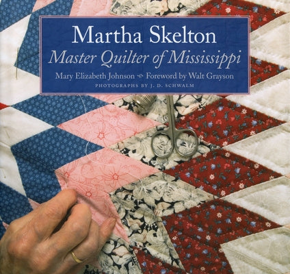 Martha Skelton: Master Quilter of Mississippi by Johnson Huff, Mary Elizabeth