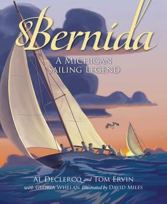 Bernida: A Michigan Sailing Legend: A Michigan Sailing Legend by Declercq, Al