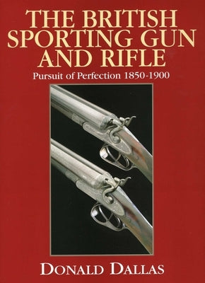 British Sporting Gun and Rifle by Dallas, Donald