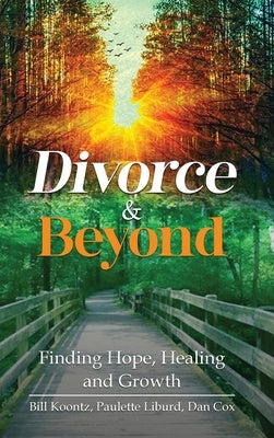 Divorce & Beyond: Finding Hope, Healing, and Growth by Koontz, Bill