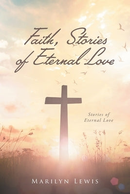 Faith, Stories of Eternal Love by Lewis, Marilyn