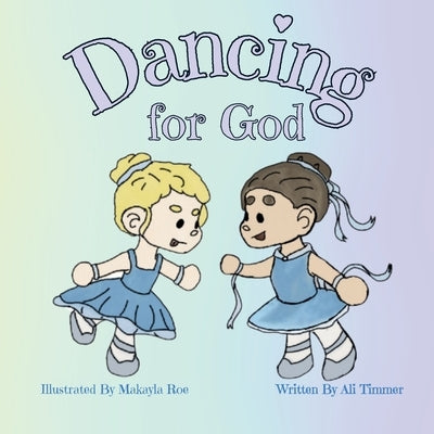 Dancing For God by Timmer, Ali