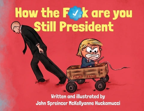 How the F*ck Are You Still President by Huckamucci, John Spreincer McKellyanne