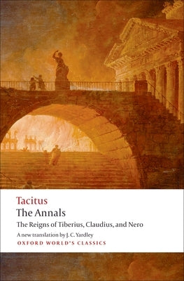 The Annals: The Reigns of Tiberius, Claudius, and Nero by Tacitus, Cornelius