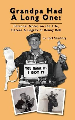 Grandpa Had a Long One: Personal Notes on the Life, Career & Legacy of Benny Bell (hardback) by Samberg, Joel