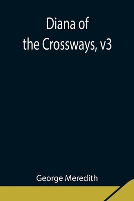 Diana Of The Crossways, V3 by Meredith, George