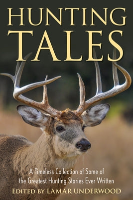 Hunting Tales: A Timeless Collection of Some of the Greatest Hunting Stories Ever Written by Underwood, Lamar