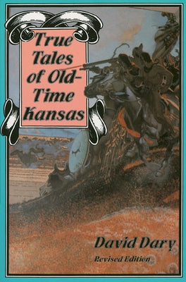 True Tales of Old-Time Kansas by Dary, David