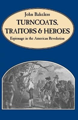 Turncoats, Traitors and Heroes by Bakeless, John