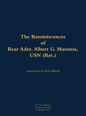 The Reminiscences of Rear Adm. Albert G. Mumma, USN (Ret.): 1906-1997 by Mumma, Albert G.