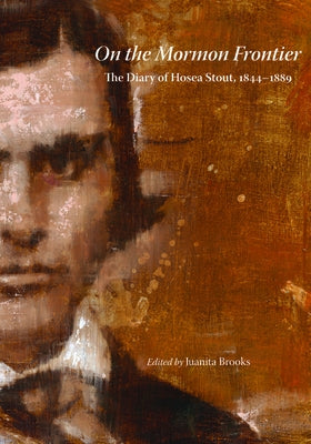 On the Mormon Frontier: The Diary of Hosea Stout, 1844-1889 by Brooks, Juanita