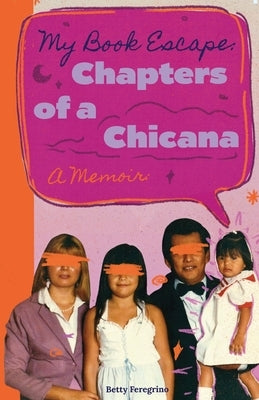 My Book Escape: Chapters of a Chicana by Feregrino, Betty