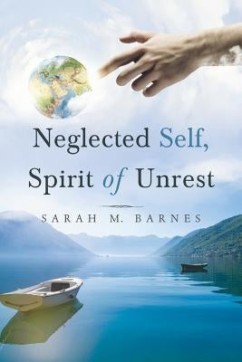 Neglected Self, Spirit of Unrest by Barnes, Sarah M.